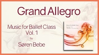 Grand Allegro  Music for Ballet Class Vol1  original piano songs by jazz pianist Søren Bebe [upl. by Wahl]