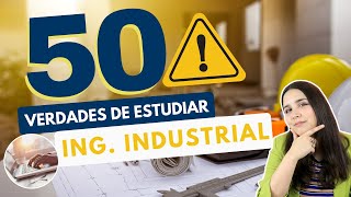 ESTUDIAR INGENIERÍA INDUSTRIAL 50 VERDADES SOBRE ESTUDIAR INGENIERÍA INDUSTRIAL 👷🏻‍♀👷🏻‍♂⚠️ [upl. by Yeoz]