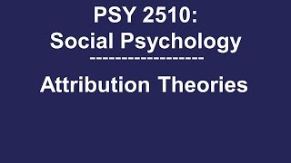 PSY 2510 Social Psychology Attribution Theories [upl. by Carolle344]