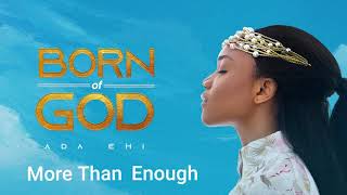 Ada Ehi  More Than Enough  BORN OF GOD [upl. by Ardnama]